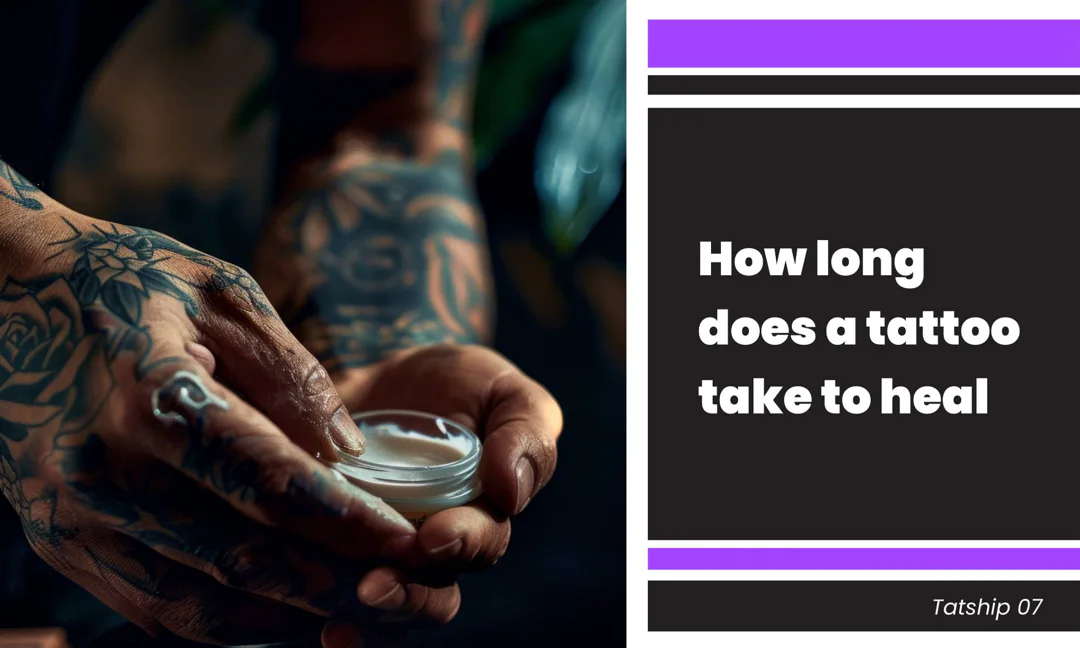 How Long Does a Tattoo Take to Heal & Care Tips