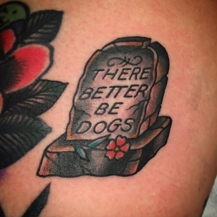 There Better Be Dogs tombstone #tattoo by Virginia Hicks #ginhix Portland