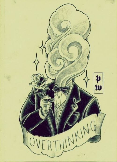 overthinking..love it!!