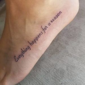 Everything Happens For a Reason Tattoos #EHFAR #Tattoos #quote #meaningful