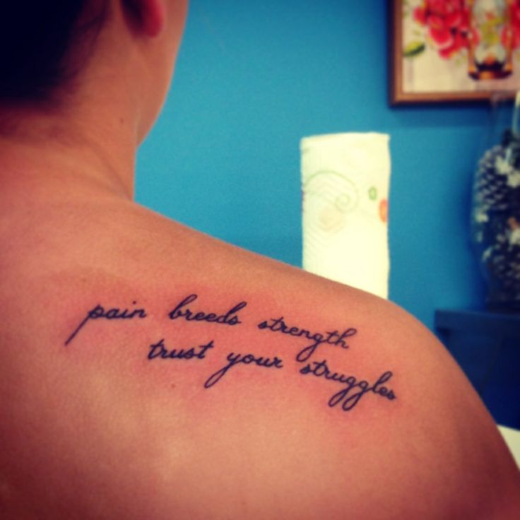 Obsessed with my quote tattoo "pain breeds strength, trust your struggles"