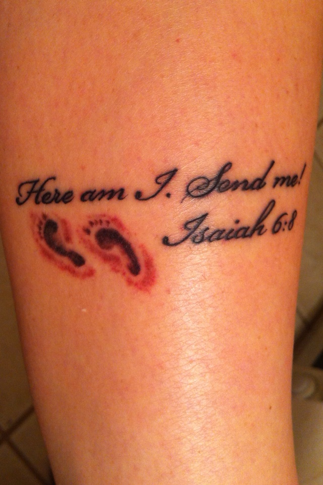 Here am I. Send me! Isaiah 6:8 This is the verse I've lived by since I've been called into the mission field to share the love of Christ, and I had to