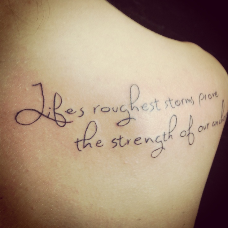 My second tattoo. "Lifes roughest storms prove the strength of our anchors" this has so much personal meaning to me and I couldn't be happier.