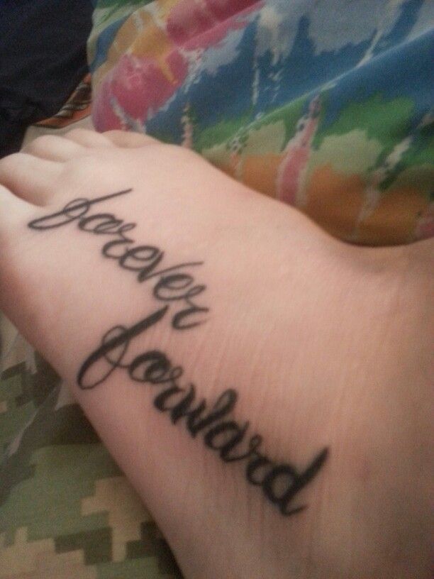 forever forward. no matter what gets you down. new tattoo 1/5/14. -hayley fannon