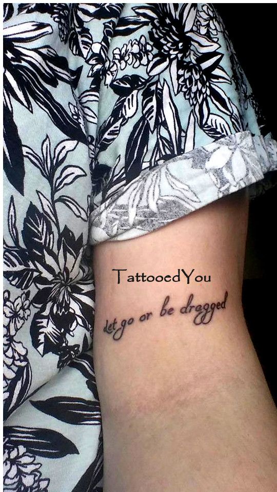 Quote "Let go or be dragged" The shortened version of "Let go of negativity or be dragged down with it" My life motto.