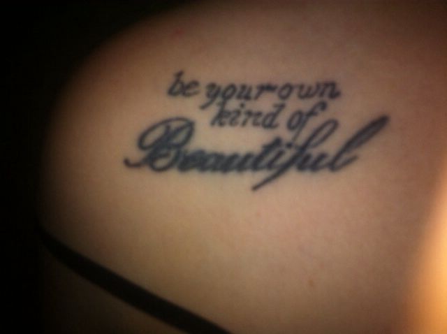 Be your own kind of beautiful tattoo. My newest tattoo love it.