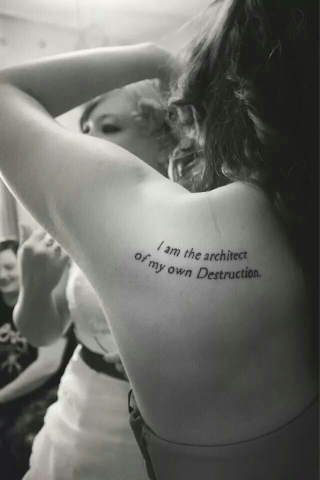 I am the architect of my own Destruction." Tatoo