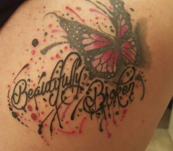 Love my tattoo....Beautifully Broken